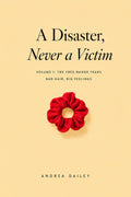 A Disaster, Never a Victim: Volume I: The Free-Range Years — Bad Hair, Big Feelings (Life Reports)