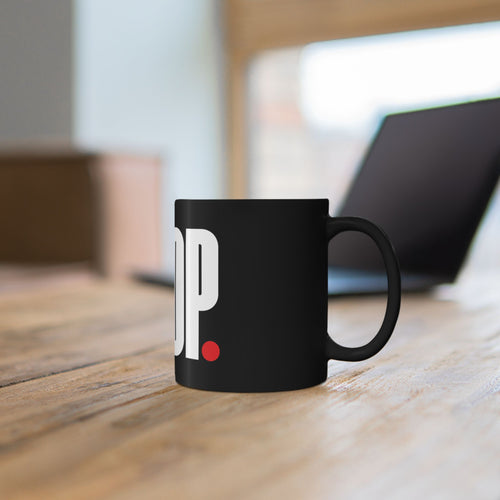 STOP. Black Coffee Mug – Bold Minimalist Typography Ceramic Mug (11oz & 15oz)